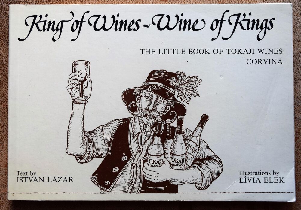 KING OF WINES - WINE OF KINGS The Little Book Of Tokaji Wines Image