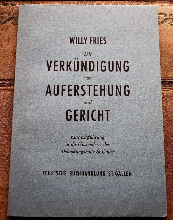 Die Verkündigung von Auferstehung und Gericht. Eine Einführung in die Glasmalerei der Abdankungshalle St.Gallen [SIGNED] Image