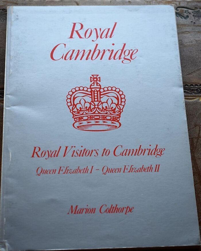 Royal Cambridge: Royal Visitors to Cambridge from Queen Elizabeth I to Queen Elizabeth II Image