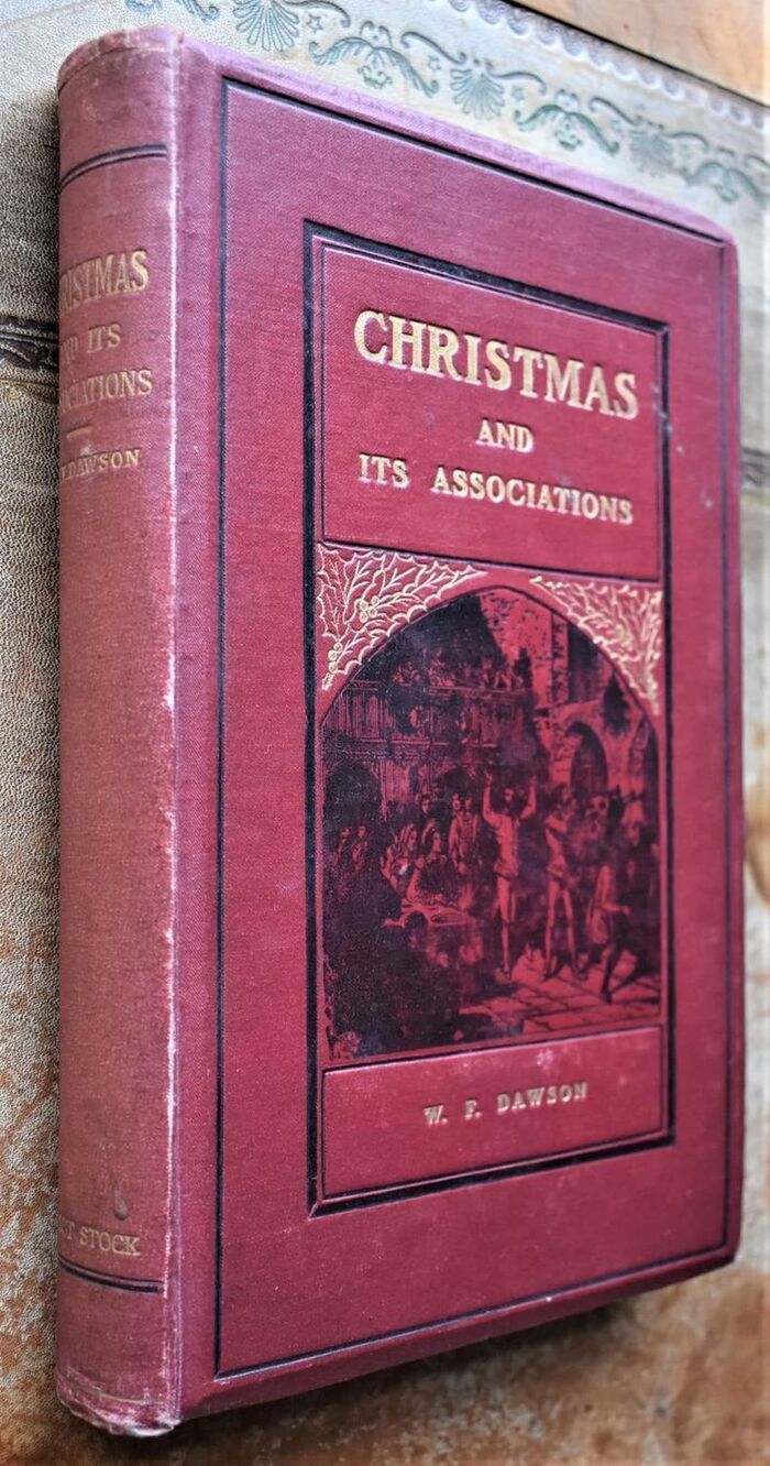 CHRISTMAS: Its Origin and Associations Together with Its Historical Events and Festive Celebrations During Nineteen Centuries [SIGNED] Image
