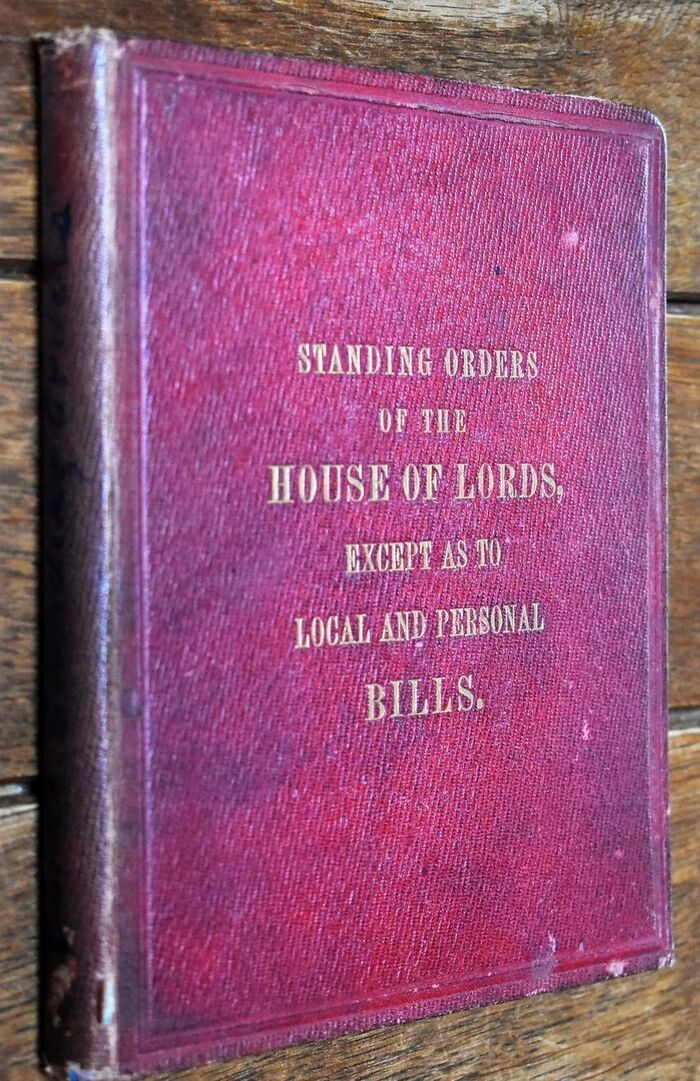 STANDING ORDERS OF THE HOUSE OF LORDS, Except As To Local And Personal Bills; With An Appendix Of Resolutions Regarding The Proceedings Of The House. Image