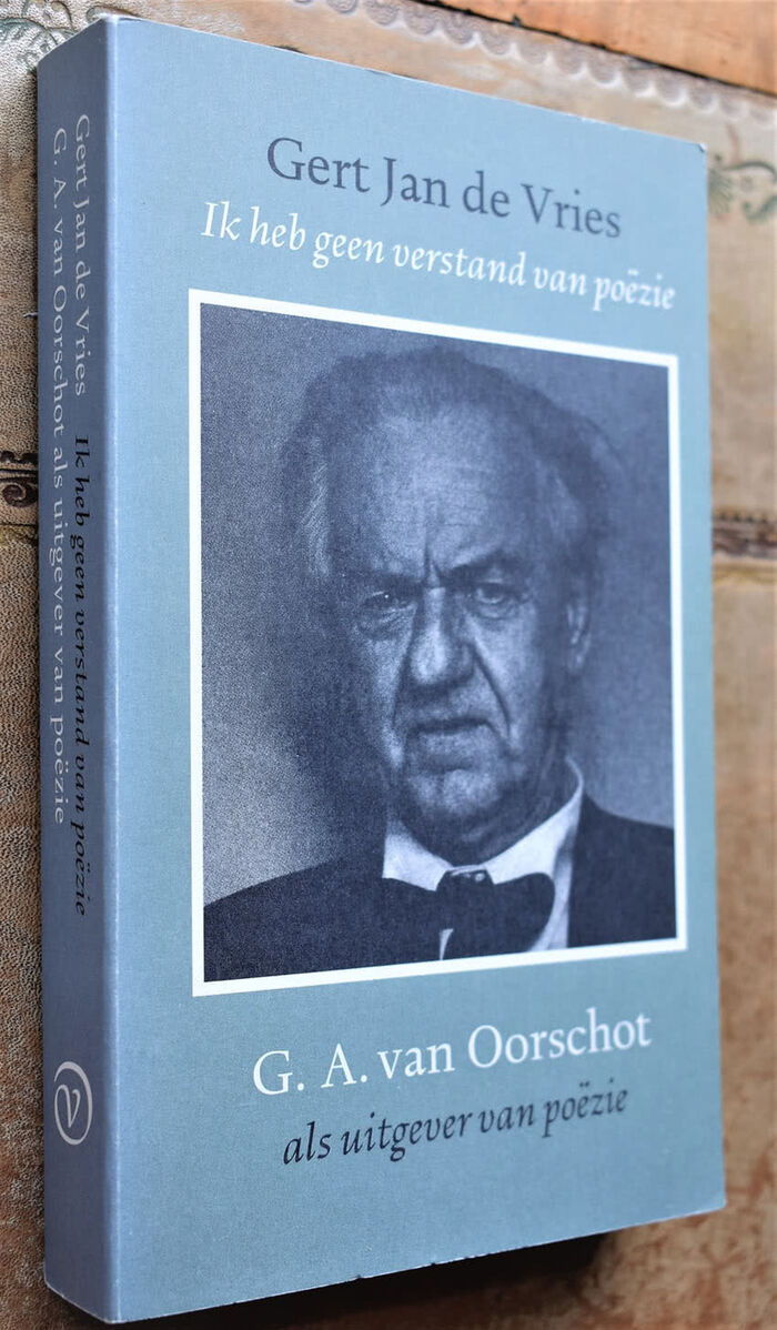 Ik heb geen verstand van poe?zie: G.A. van Oorschot als uitgever van poe?zie (Dutch Edition) Image