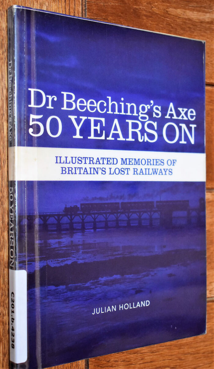 Dr Beeching's Axe 50 Years On: Illustrated Memories of Britain's Lost Railways Image