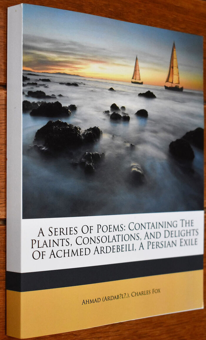 A Series Of Poems: Containing The Plaints, Consolations, And Delights Of Achmed Ardebeili, A Persian Exile Image