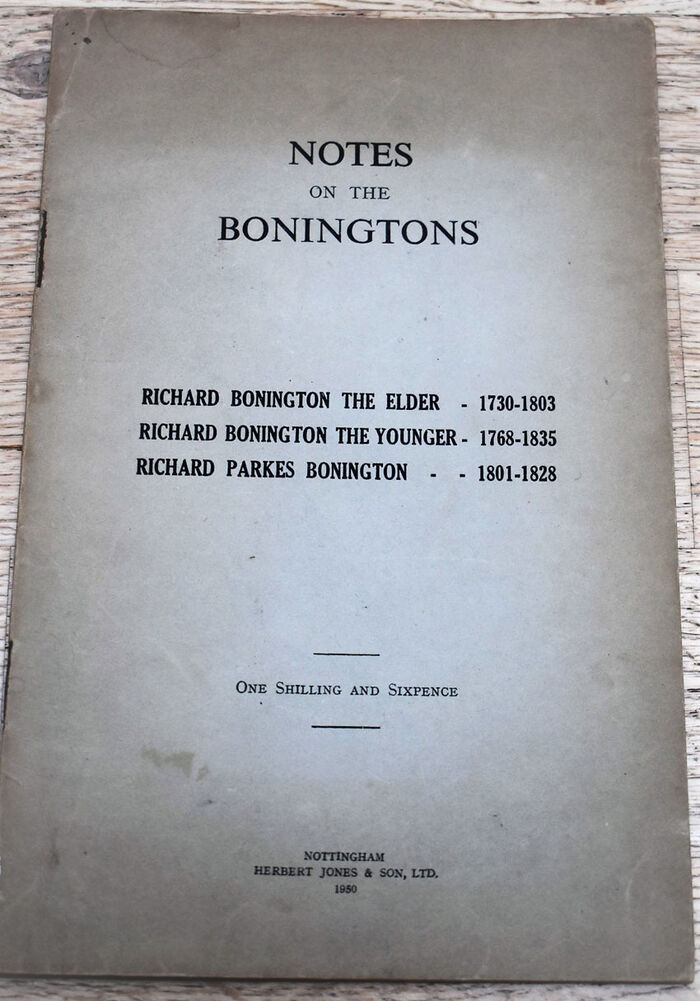 NOTES ON THE BONINGTONS Richard Bonington The Elder1730-1803 Richard Bonington The Younger 1768-1835 Richard Parkes Bonington 1801-1828 Image