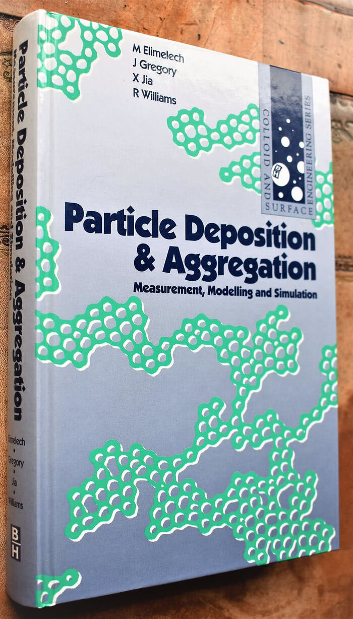 PARTICLE DEPOSITION AND AGGREGATION: Measurement, Modelling and Simulation (Colloid & Surface Engineering S.) Image