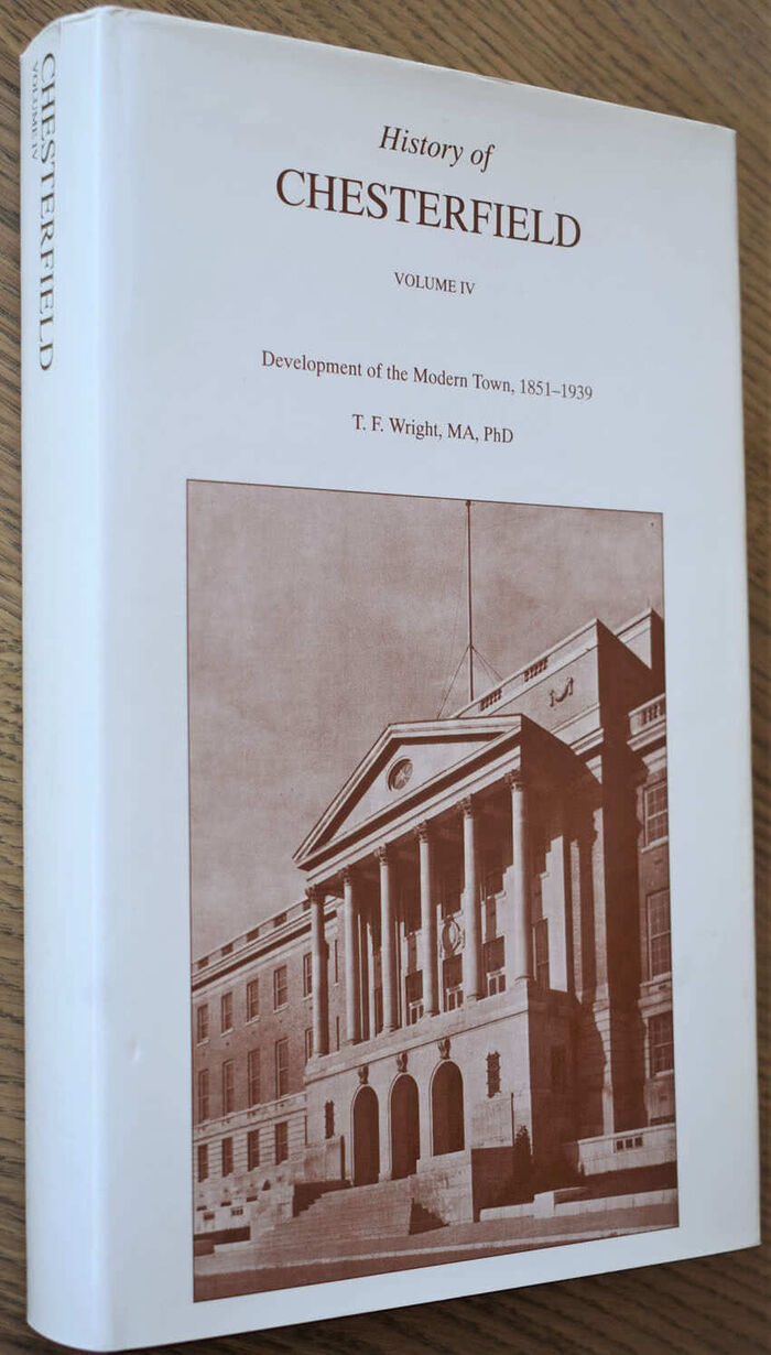 HISTORY OF CHESTERFIELD Volume IV [4] Development Of The Modern Town, 1851-1939 [SIGNED] Image