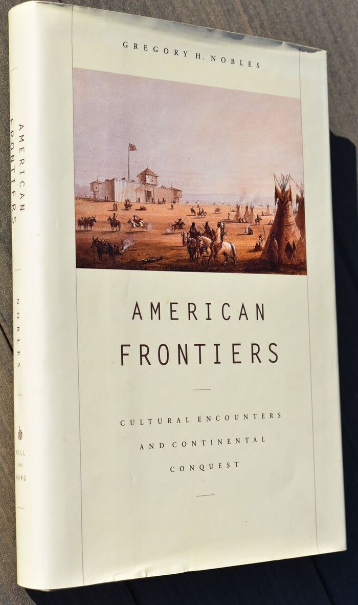 AMERICAN FRONTIERS Cultural Encounters And Continental Conquest Image