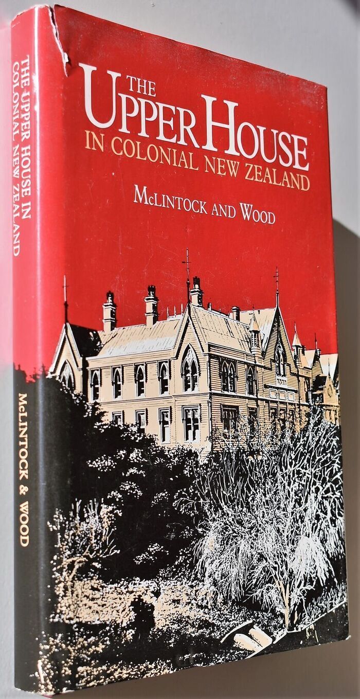 THE UPPER HOUSE IN COLONICAL NEW ZEALAND A Study Of The Legislative Council Of New Zealand In The Period 1854-1887 Image