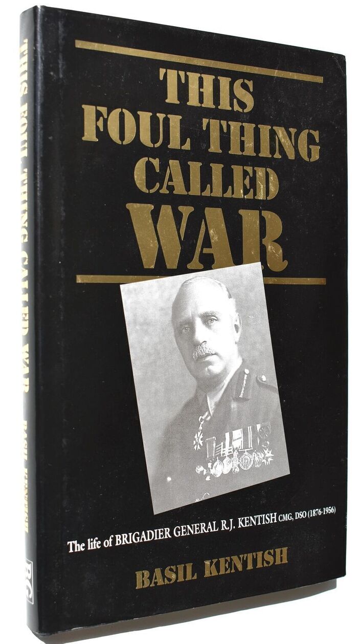 THIS FOUL THING CALLED WAR The Life Of Brigadier-General R J Kentish, CMG, DSO (1876-1956) Image