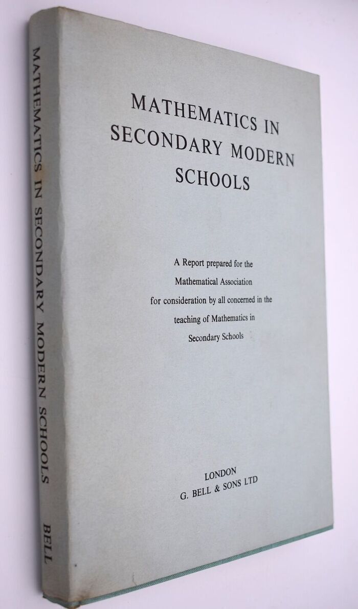 MATHEMATICS IN SECONDARY MODERN SCHOOLS A Report Prepared For The Mathematical Association For Consideration By All Concerned In The Teaching Of Mathematics In Secondary Schools Image