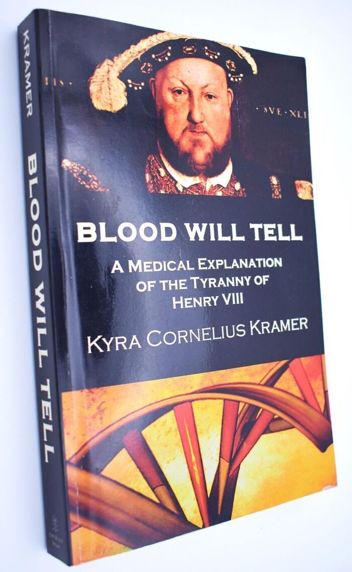 BLOOD WILL TELL A Medical Explanation Of The Tyranny Of Henry VIII Image