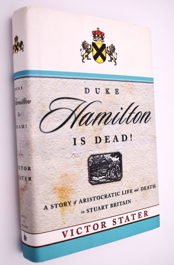 DUKE HAMILTON IS DEAD! A Story Of Aristocratic Life And Death In Stuart Britain Image