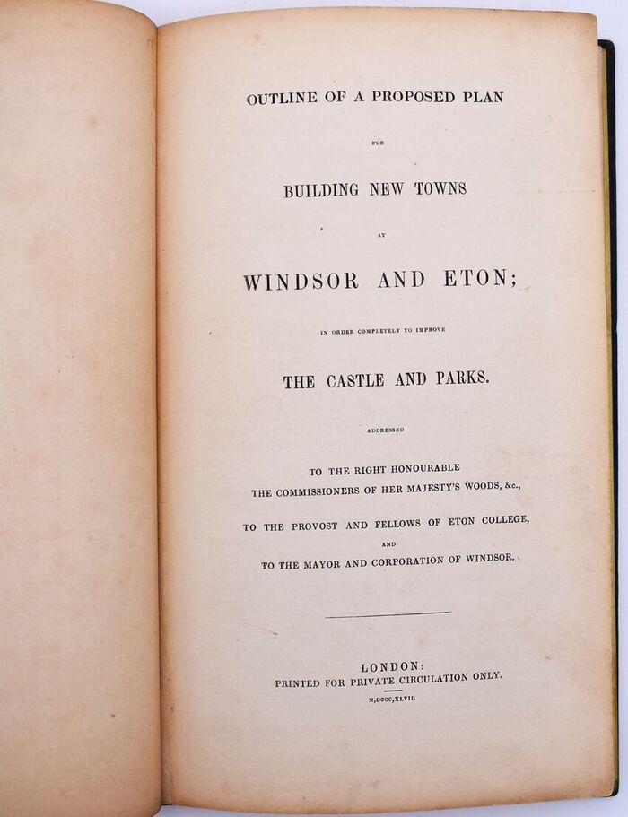 Outline Of A Proposed Plan For Building New Towns At Windsor And Eton; In Order Completely To Improve The Castle And Parks. Addressed To The Right Honourable The Commissioners Of Her Majesty's Woods, &c., To The Provost And Fellows Of Eton College, And To The Mayor And Corporation Of Windsor Image