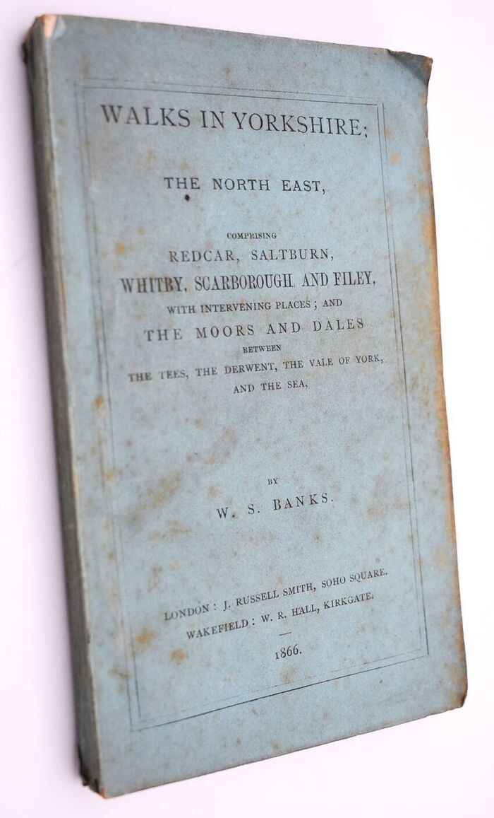 WALKS IN YORKSHIRE The North East. Comprising Redcar, Saltburn, Whitby, Scarborough And Filey, With Intervening Places; And The Moors And Dales Between The Tees, The Derwent, The Vale Of York, And The Sea Image