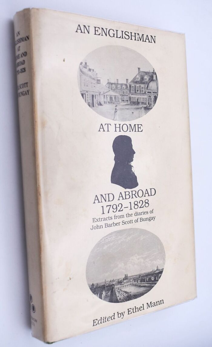 AN ENGLISHMAN AT HOME AND ABROAD 1792-1828 With Some Recollections Of Napoleon Extracts From The Diaries Of J B Scott Of Bungay, Suffolk Image