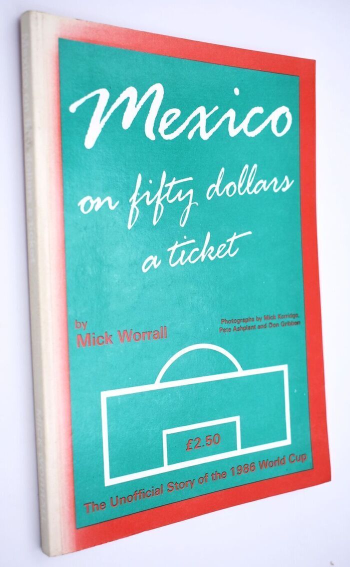 MEXICO ON FIFTY DOLLARS A TICKET The Unofficial Story Of The 1986 World Cup Image