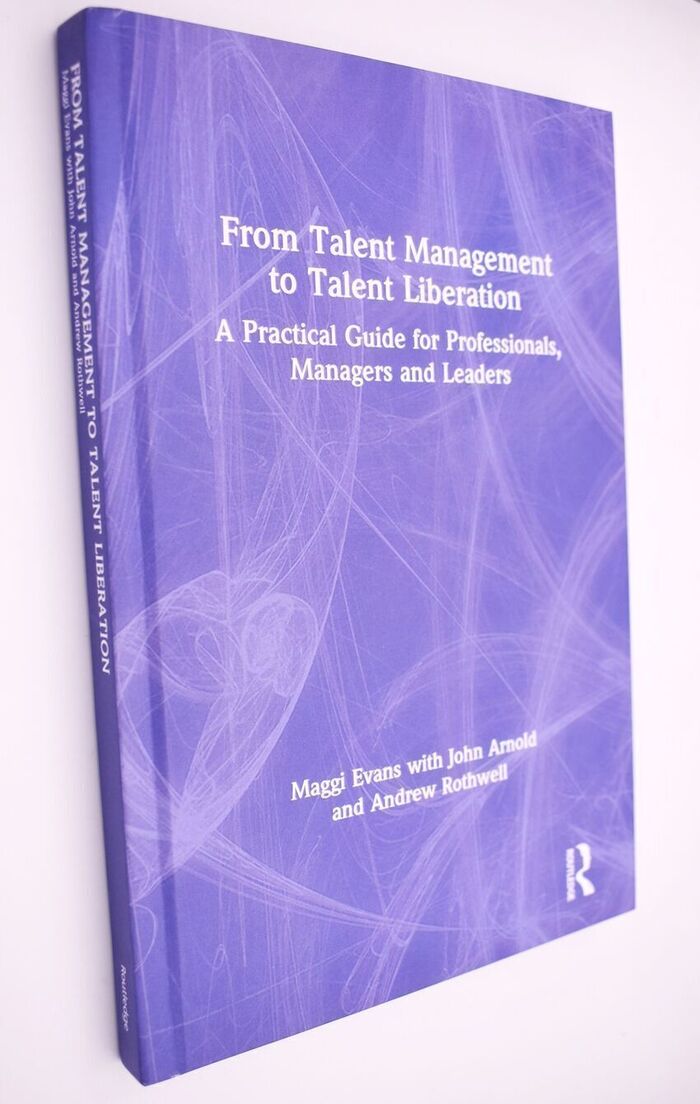 FROM TALENT MANAGEMENT TO TALENT LIBERATION A Practical Guide For Professionals, Managers And Leaders Image