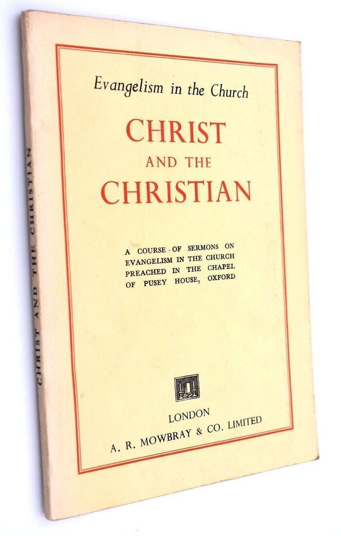 CHRIST AND THE CHRISTIAN A Course Of Sermons On Evangelism In The Church Preached In The Chapel Of Pusey House, Oxford Image