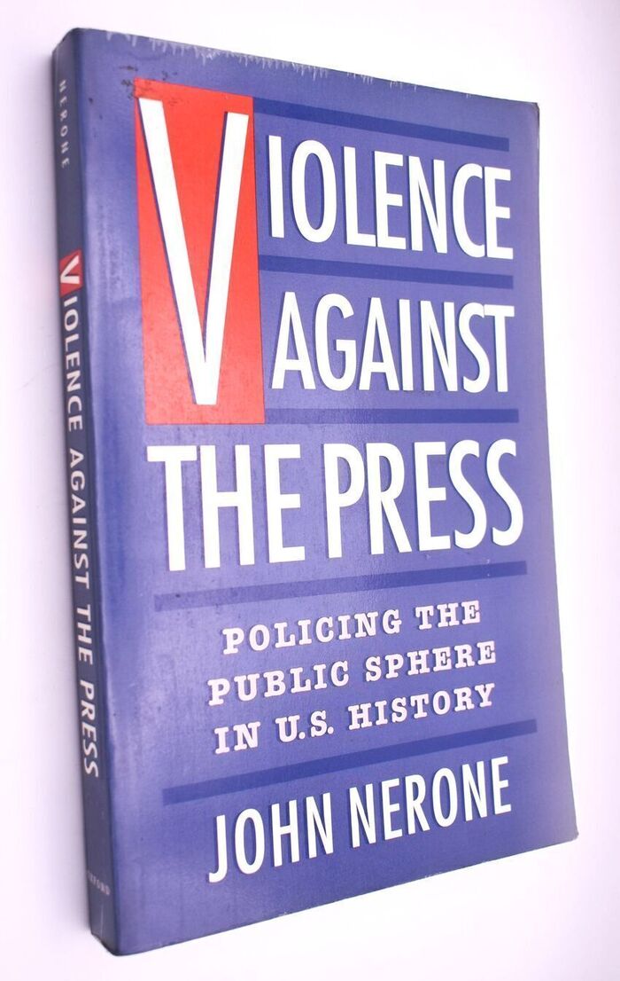 VIOLENCE AGAINST THE PRESS Policing The Public Sphere In U.S. History Image