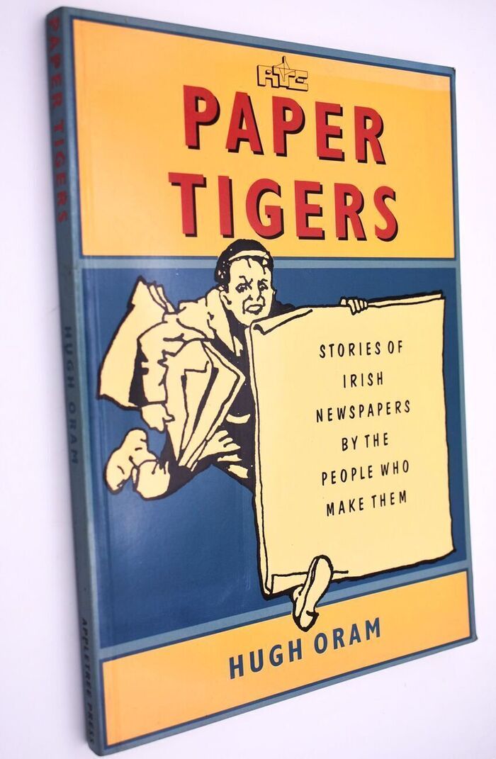 PAPER TIGERS Stories Of Irish Newspapers By The People Who Make Them Image