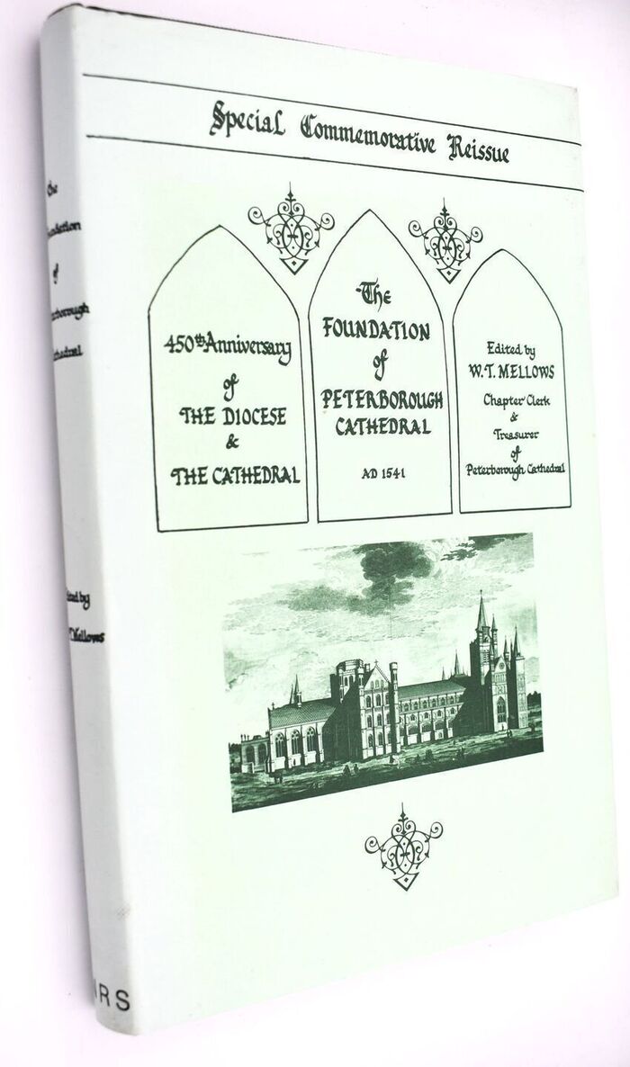 THE FOUNDATION OF PETERBOROUGH CATHEDRAL AD 1541. Being Part II Of Tudor Documents, A Series Relating Chiefly To The Surrender Of The Monastery, The Administration Of Its Temporalities During The Interregnum Before The Establishment Of The Cathedral, And The Early Government Of The Cathedral By The Dean And Chapter Image