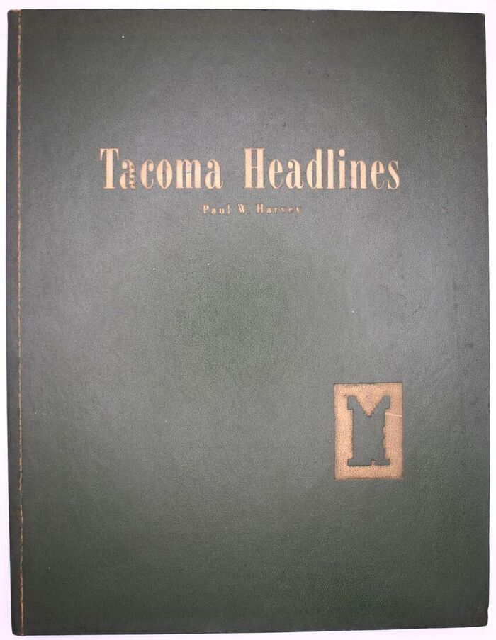 TACOMA HEADLINES An Account Of Tacoma News And Newspapers From 1873 To 1962 [SIGNED] Image
