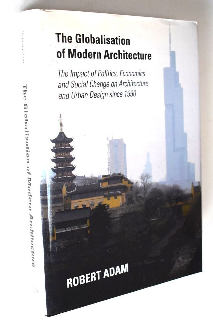 THE GLOBALISATION OF MODERN ARCHITECTURE The Impact Of Politics, Economics And Social Change On Architecture And Urban Design Since 1990 Image