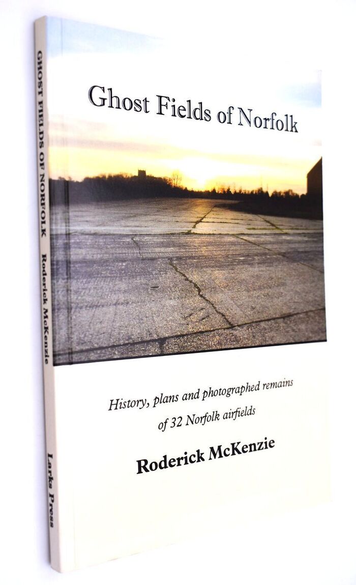 GHOST FIELDS OF NORFOLK History, Plans And Photographed Remains Of 32 Norfolk Airfields Image