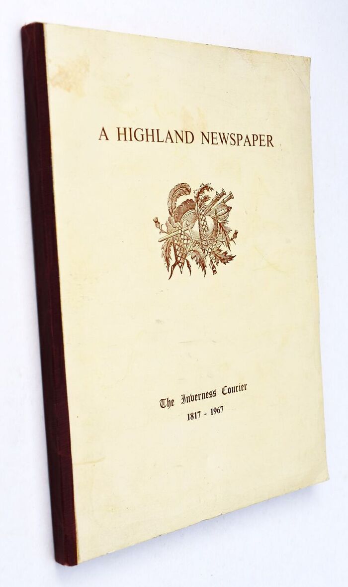 A HIGHLAND NEWSPAPER The First Hundred And Fifty Years Of The Inverness Courier 1817-1967 Image