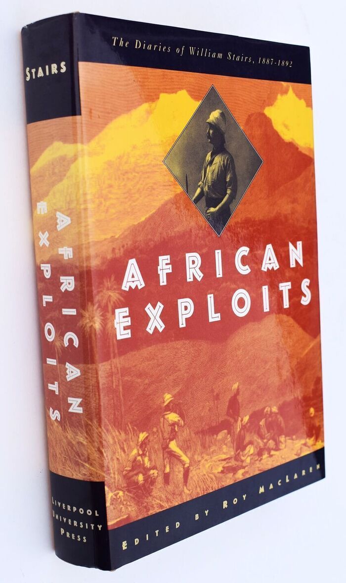 AFRICAN EXPLOITS The Diaries Of William Stairs, 1887-1892 Image