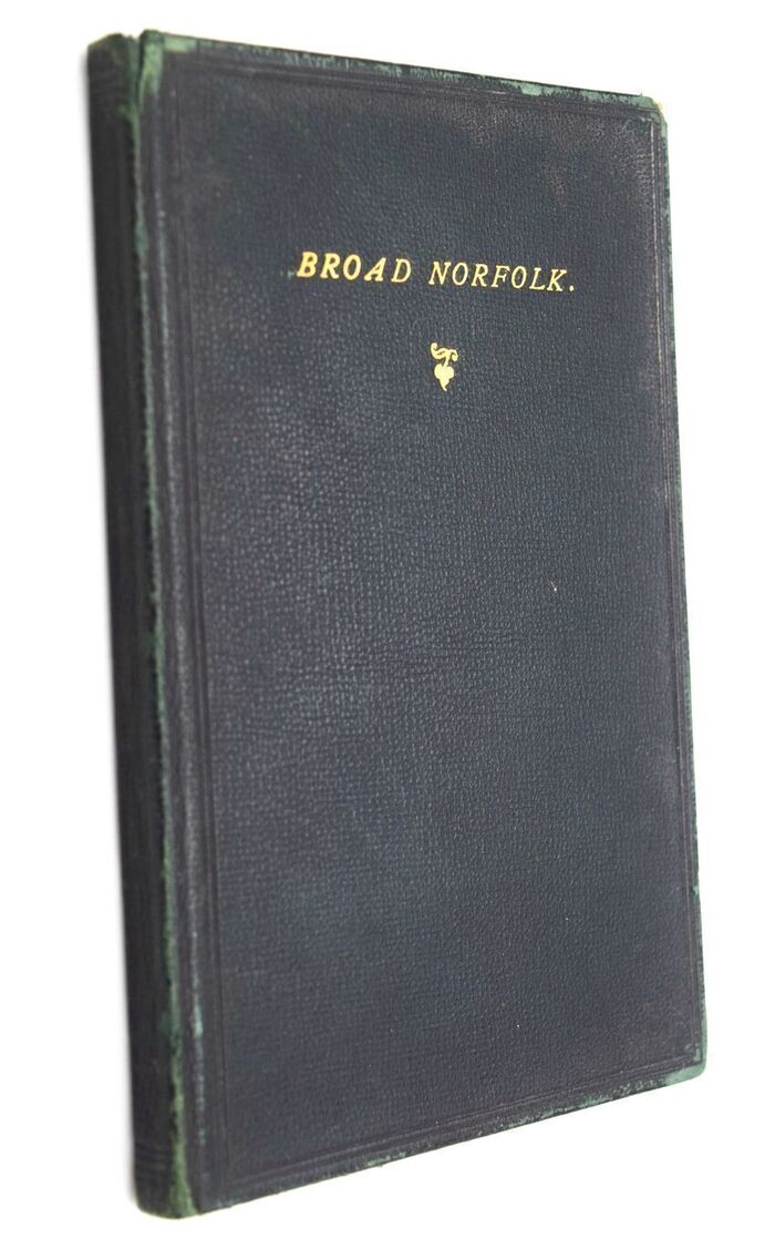 BROAD NORFOLK: Being A Series Of Articles And Letters Reprinted From The 