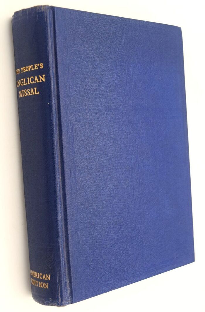 THE PEOPLE'S ANGLICAN MISSAL IN THE AMERICAN EDITION Containing The Liturgy From The Book Of Common Prayer According To The Use Of The Church In The United States Of America Together With Other Devotions And With Liturgical And Ceremonial Notes Image