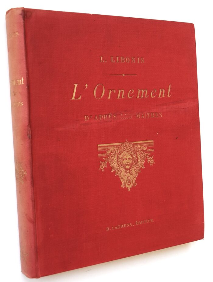 L'ORNEMENT D'aprčs Les Maitres : Amours - Bordures - Cadres - Cartouches - Chimčres - Consoles - Croix - Ecoinsons - Fleurettes - Frises - Guirlandes - Marlis - Mascarons - Panneaux - Rinceaux - Rosages - Rosaces - Trophées Image