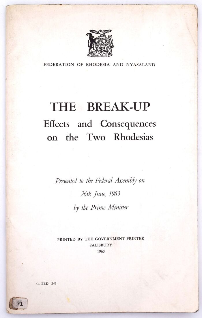 THE BREAK-UP Effects And Consequences On The Two Rhodesias Presented To The Federal Assembly On 26th June, 1963 By The Prime Minister Image