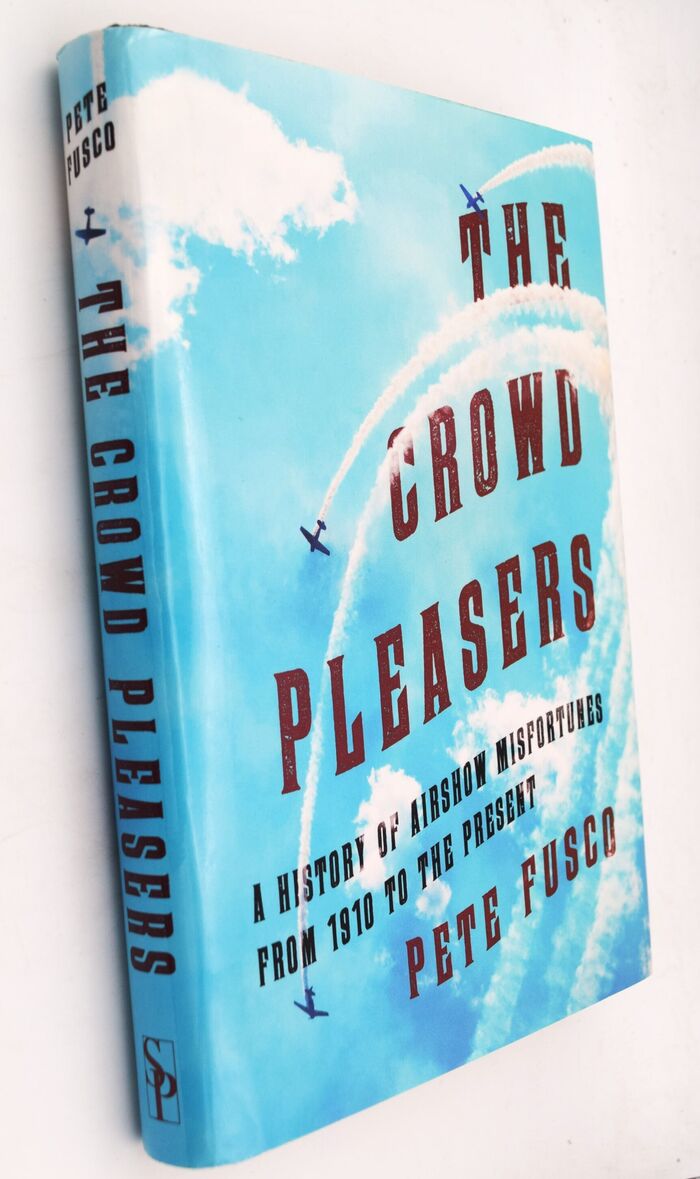 THE CROWD PLEASERS A History Of Airshow Misfortunes From 1910 To The Present Image