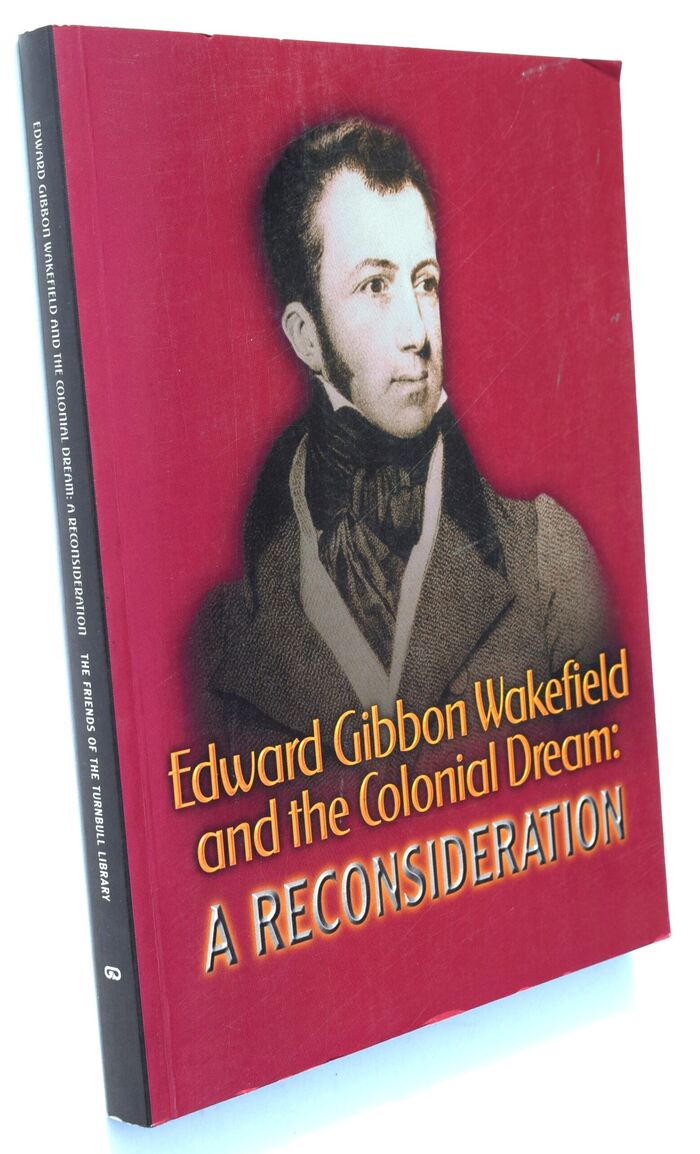 EDWARD GIBBON WAKEFIELD AND THE COLONIAL DREAM: A Reconsideration Image