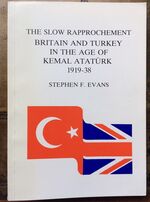 The Slow Rapprochement: Britain and Turkey in the Age of Kemal Ataturk, 1919-38
