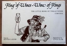 KING OF WINES - WINE OF KINGS The Little Book Of Tokaji Wines