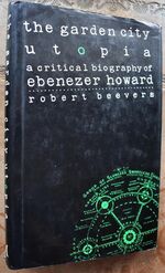 The Garden City Utopia: A Critical Biography of Ebenezer Howard
