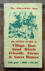 THE BIDE-A-WHILE BOOK: The little guide to Village Inns, Good Hotels, Friendly Farms & Guest Houses 1962