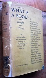 WHAT IS A BOOK? Thoughts about writing : 20 famous authors talk intimately and informally on the fascinating intricacies of the writing art
