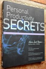 Personal Productivity Secrets: Do what you never thought possible with your time and attention... and regain control of your life