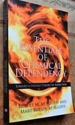 The Essentials of Chemical Dependency: Toward a Unified Theory of Addiction