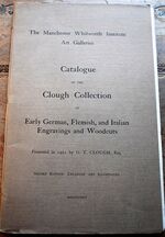 Catalogue of the Clough Collection of Early German, Flemish, and Italian Engravings and Woodcuts Presented in 1921 By G.T. Clough, Esq.