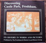 Discovering Castle Park, Frodsham A Short HIstory of the house and grounds, including many 19th century photographs published for the first time