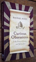 CURIOUS OBSESSIONS In The History Of Science And Spirituality