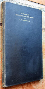 THE ESSENTIALS OF REINFORCED CONCRETE DESIGN A Simplified Textbook With Special Reference To Both Old And New L.C.C. Regulations And To The Code Of Practice Of The Building Research Board