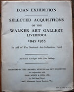 Loan Exhibition. Selected Acquisitions Of The Walker Art Gallery Liverpool 1945-1955 In Aid of The National Art-Collections Fund