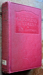 THESE CHANGING TIMES A Story Of Farm Progress During The First Quarter Of The Twentieth Century